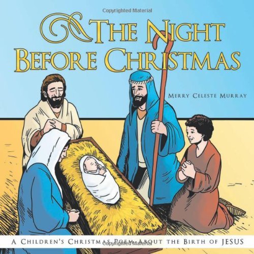 Merry Celeste Murray/The Night Before Christmas@ A Children's Christmas Poem about the Birth of Je